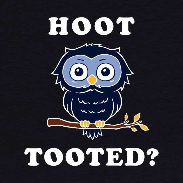 Hoot Tooted? by dumbshirts